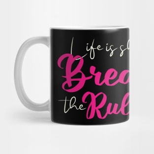 Short quotes for women: Life is short break the rules Mug